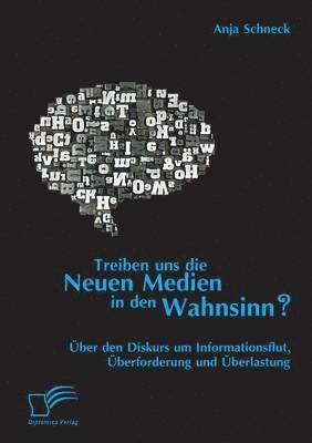 bokomslag Treiben uns die Neuen Medien in den Wahnsinn? ber den Diskurs um Informationsflut, berforderung und berlastung