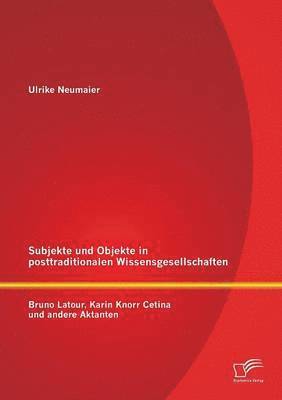 bokomslag Subjekte und Objekte in posttraditionalen Wissensgesellschaften