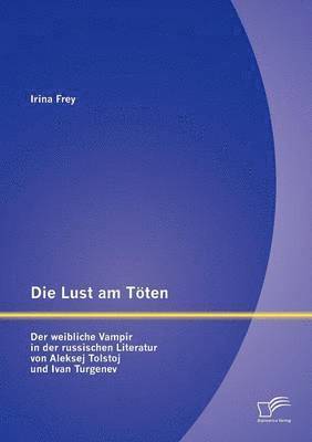 Lust am Töten - Der weibliche Vampir in der russischen Literatur von Aleksej Tolstoj und Ivan Turgenev
