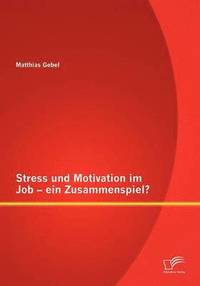 bokomslag Stress Und Motivation Im Job - Ein Zusammenspiel?