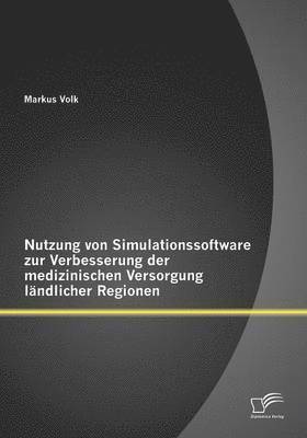 bokomslag Nutzung von Simulationssoftware zur Verbesserung der medizinischen Versorgung lndlicher Regionen