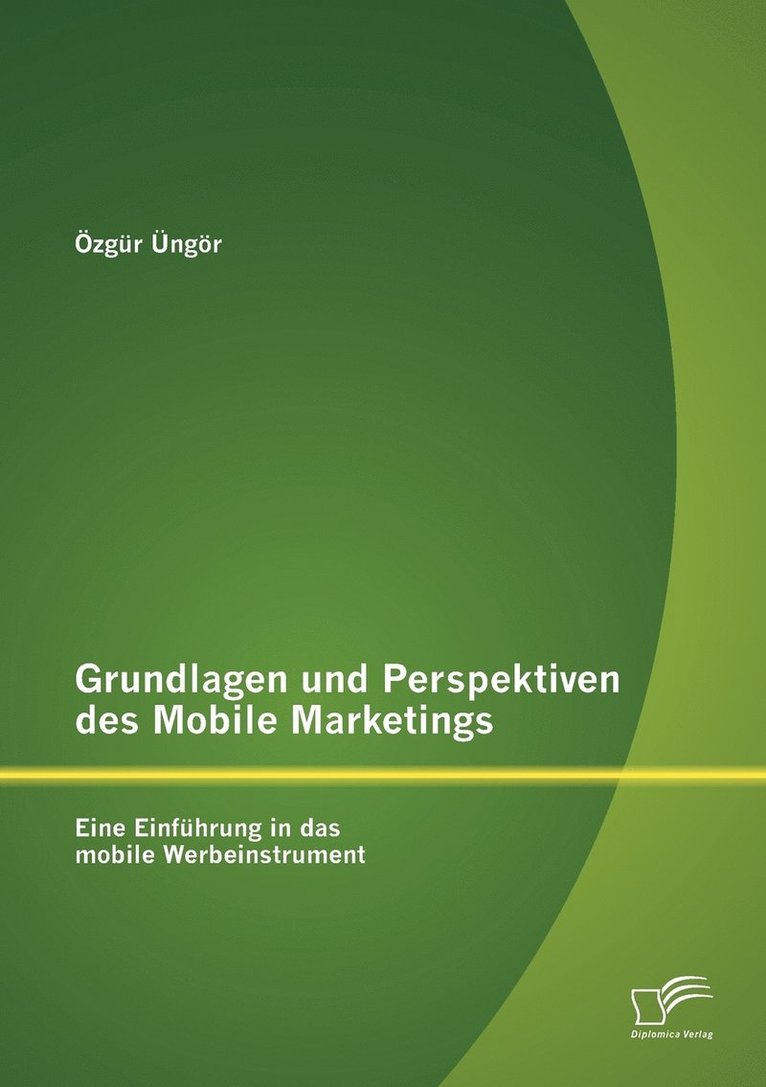 Grundlagen und Perspektiven des Mobile Marketings 1