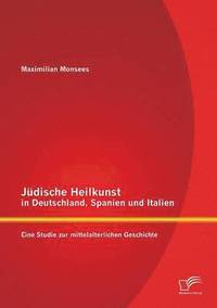 bokomslag Jdische Heilkunst in Deutschland, Spanien und Italien