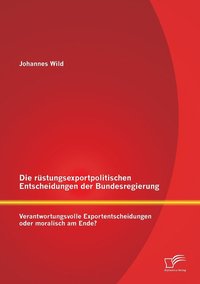 bokomslag Die rstungsexportpolitischen Entscheidungen der Bundesregierung