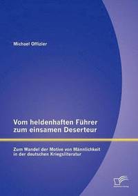 bokomslag Vom heldenhaften Führer zum einsamen Deserteur