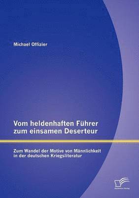 bokomslag Vom heldenhaften Führer zum einsamen Deserteur