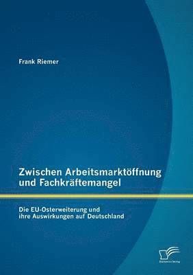 bokomslag Zwischen Arbeitsmarktoffnung Und Fachkraftemangel