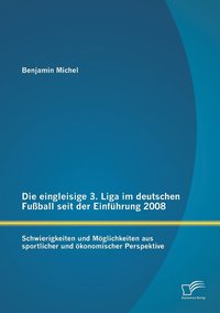 bokomslag Die eingleisige 3. Liga im deutschen Fuball seit der Einfhrung 2008