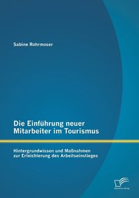 bokomslag Die Einfhrung neuer Mitarbeiter im Tourismus. Hintergrundwissen und Manahmen zur Erleichterung des Arbeitseinstieges