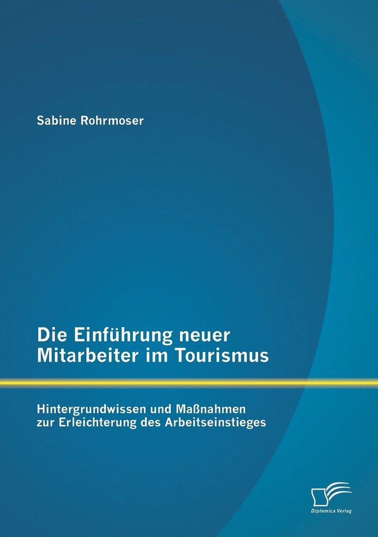 Sabine Rohrmoser - Einführung neuer Mitarbeiter im Tourismus. Hintergrundwissen und Maßnahmen zur Erleichterung des Arbeitseinstieges, Häftad