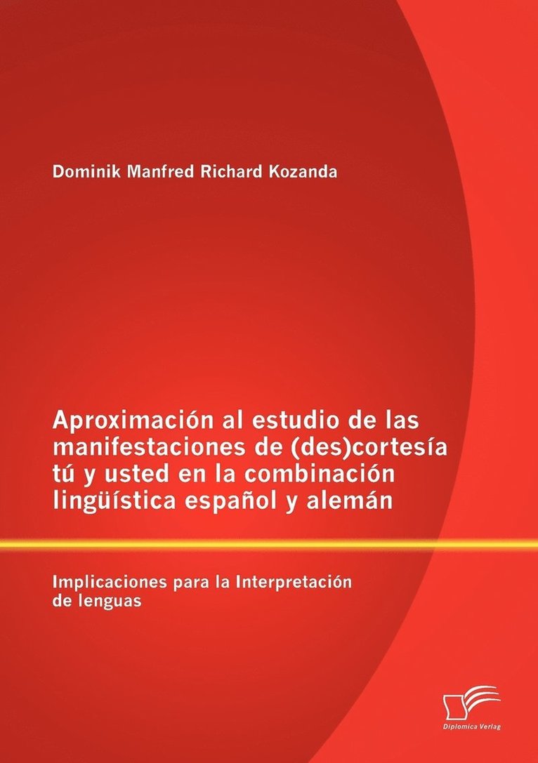 Aproximacin al estudio de las manifestaciones de (des)cortesa t y usted en la combinacin lingstica espaol y alemn 1