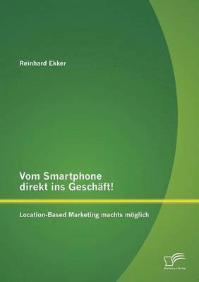 bokomslag Vom Smartphone direkt ins Geschft! Location-Based Marketing machts mglich