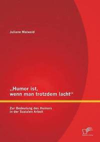 bokomslag &quot;Humor ist, wenn man trotzdem lacht - Zur Bedeutung des Humors in der Sozialen Arbeit