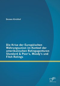 bokomslag Die Krise der Europaischen Wahrungsunion im Kontext der amerikanischen Ratingagenturen Standard & Poor's, Moody's und Fitch Ratings