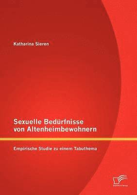 bokomslag Sexuelle Bedrfnisse von Altenheimbewohnern