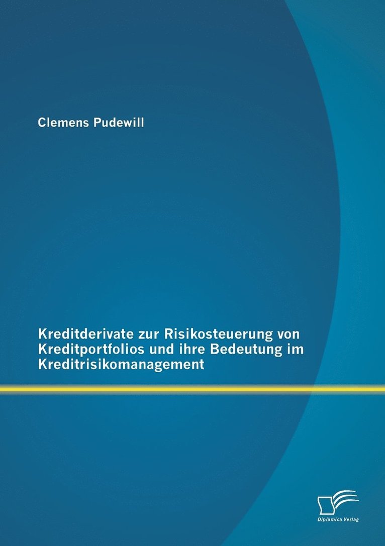 Kreditderivate zur Risikosteuerung von Kreditportfolios und ihre Bedeutung im Kreditrisikomanagement 1