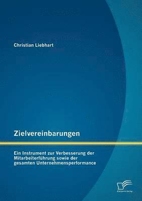 bokomslag Zielvereinbarungen - Ein Instrument zur Verbesserung der Mitarbeiterfhrung sowie der gesamten Unternehmensperformance