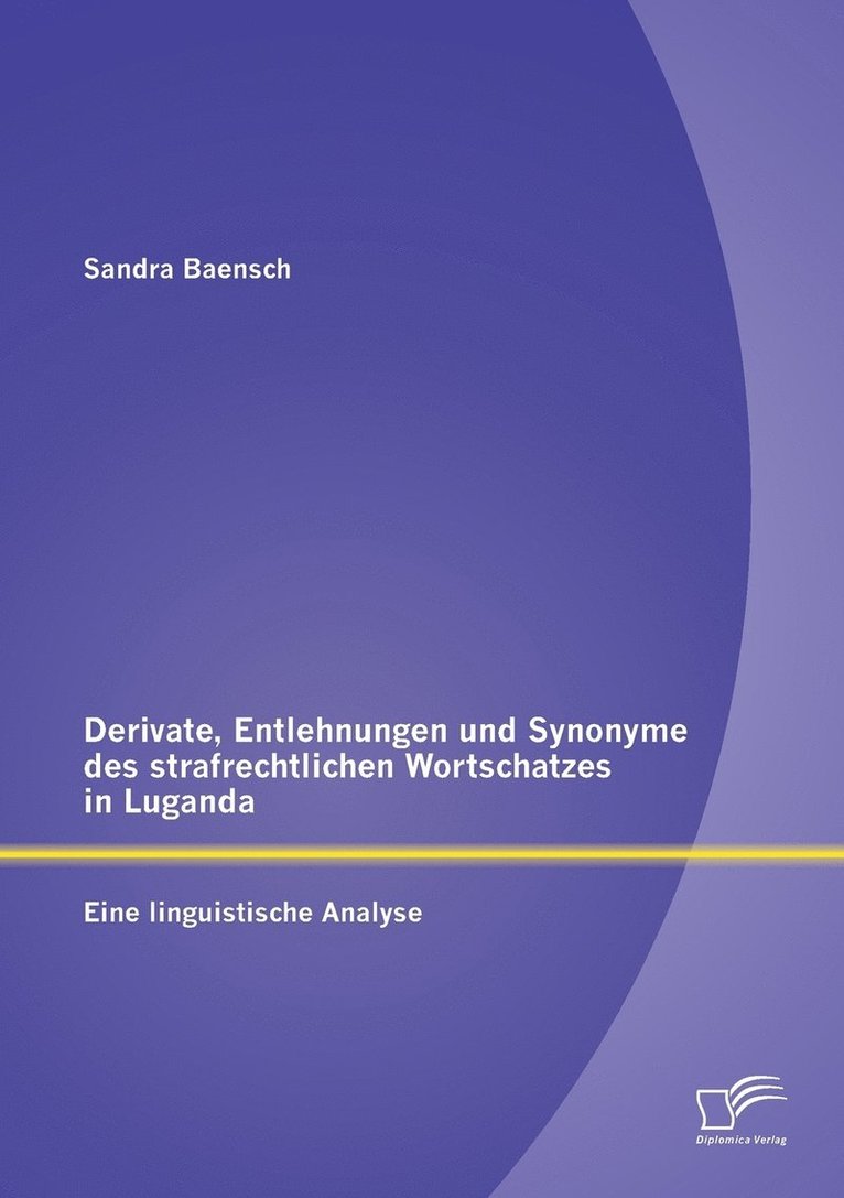Sandra Baensch - Derivate, Entlehnungen und Synonyme des strafrechtlichen Wortschatzes in Luganda - Eine linguistische Analyse, Häftad