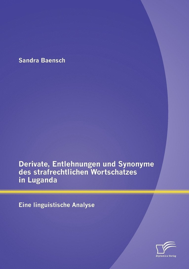 Derivate, Entlehnungen und Synonyme des strafrechtlichen Wortschatzes in Luganda - Eine linguistische Analyse 1