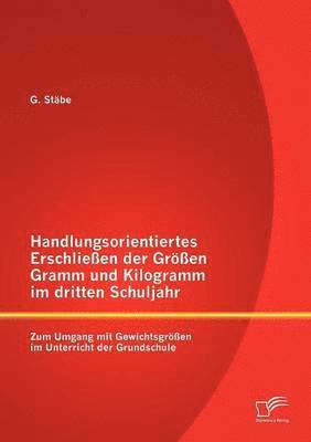 bokomslag Handlungsorientiertes Erschlieen der Gren Gramm und Kilogramm im dritten Schuljahr