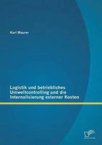 bokomslag Logistik und betriebliches Umweltcontrolling und die Internalisierung externer Kosten