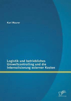 bokomslag Logistik und betriebliches Umweltcontrolling und die Internalisierung externer Kosten