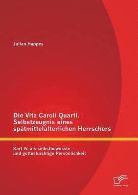 Die Vita Caroli Quarti. Selbstzeugnis eines sptmittelalterlichen Herrschers 1