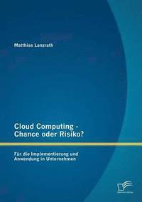 bokomslag Cloud Computing - Chance oder Risiko? Für die Implementierung und Anwendung in Unternehmen