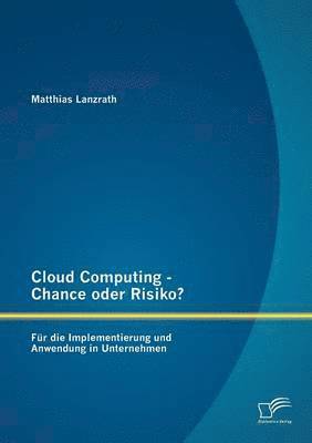 bokomslag Cloud Computing - Chance oder Risiko? Fr die Implementierung und Anwendung in Unternehmen