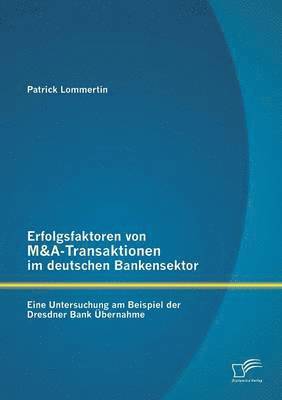 Erfolgsfaktoren von M&A-Transaktionen im deutschen Bankensektor 1