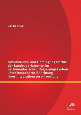 bokomslag Informations- und Beteiligungsrechte der Landesparlamente im parlamentarischen Regierungssystem unter besonderer Beachtung ihrer Integrationsverantwortung