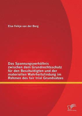 bokomslag Das Spannungsverhltnis zwischen dem Grundrechtsschutz fr den Beschuldigten und der materiellen Wahrheitsfindung im Rahmen des fair trial Grundsatzes