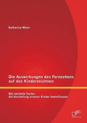 bokomslag Die Auswirkungen des Fernsehens auf das Kinderzeichnen