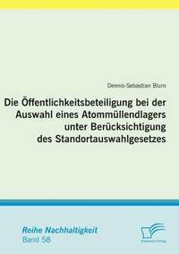 bokomslag Die ffentlichkeitsbeteiligung bei der Auswahl eines Atommllendlagers unter Bercksichtigung des Standortauswahlgesetzes