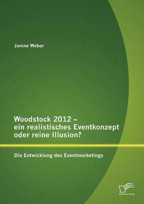 bokomslag Woodstock 2012 - ein realistisches Eventkonzept oder reine Illusion?