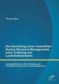 bokomslag Die Gestaltung eines innovativen Human Resource Managements unter Einbezug von Laufbahnkonzepten