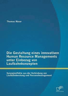 Die Gestaltung eines innovativen Human Resource Managements unter Einbezug von Laufbahnkonzepten 1