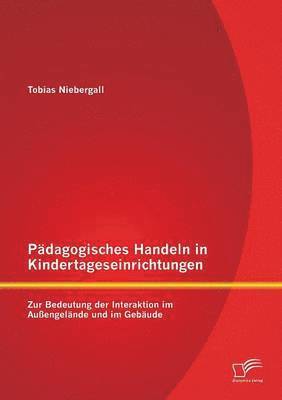 Tobias Niebergall - Pädagogisches Handeln in Kindertageseinrichtungen, Häftad