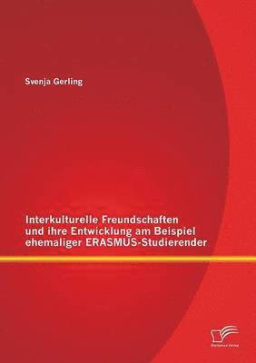 Interkulturelle Freundschaften und ihre Entwicklung am Beispiel ehemaliger ERASMUS-Studierender 1