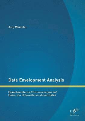 Data Envelopment Analysis - Brancheninterne Effizienzanalyse auf Basis von Unternehmensbilanzdaten 1