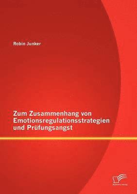 bokomslag Zum Zusammenhang von Emotionsregulationsstrategien und Prfungsangst