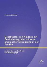 bokomslag Geschwister von Kindern mit Behinderung oder schwerer chronischer Erkrankung in der Familie