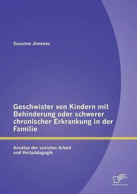 bokomslag Geschwister von Kindern mit Behinderung oder schwerer chronischer Erkrankung in der Familie