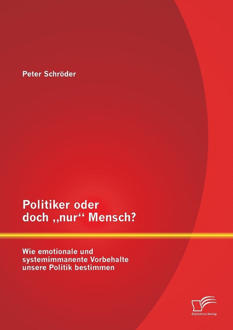 Politiker oder doch "nur Mensch? Wie emotionale und systemimmanente Vorbehalte unsere Politik bestimmen