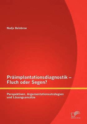 bokomslag Primplantationsdiagnostik - Fluch oder Segen? Perspektiven, Argumentationsstrategien und Lsungsanstze