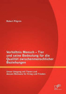 bokomslag Verhltnis Mensch - Tier und seine Bedeutung fr die Qualitt zwischenmenschlicher Beziehungen