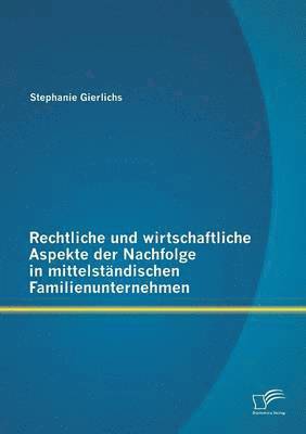 Rechtliche und wirtschaftliche Aspekte der Nachfolge in mittelstndischen Familienunternehmen 1