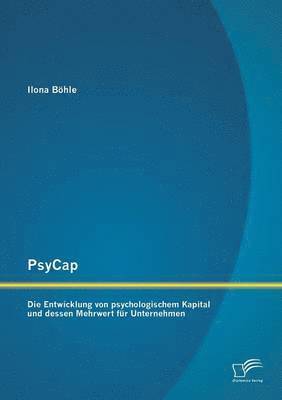 bokomslag PsyCap - Die Entwicklung von psychologischem Kapital und dessen Mehrwert fr Unternehmen