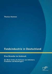 bokomslag Fondsindustrie in Deutschland - Eine Branche im Umbruch
