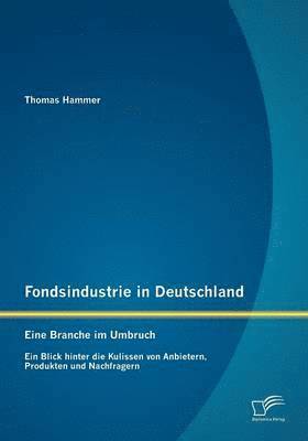 bokomslag Fondsindustrie in Deutschland - Eine Branche im Umbruch